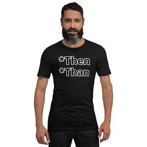 Then/Than Short-Sleeve Unisex T-Shirt
